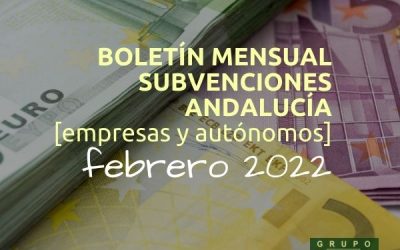 Boletín subvenciones empresas y autónomos Andalucía | FEBRERO 2022
